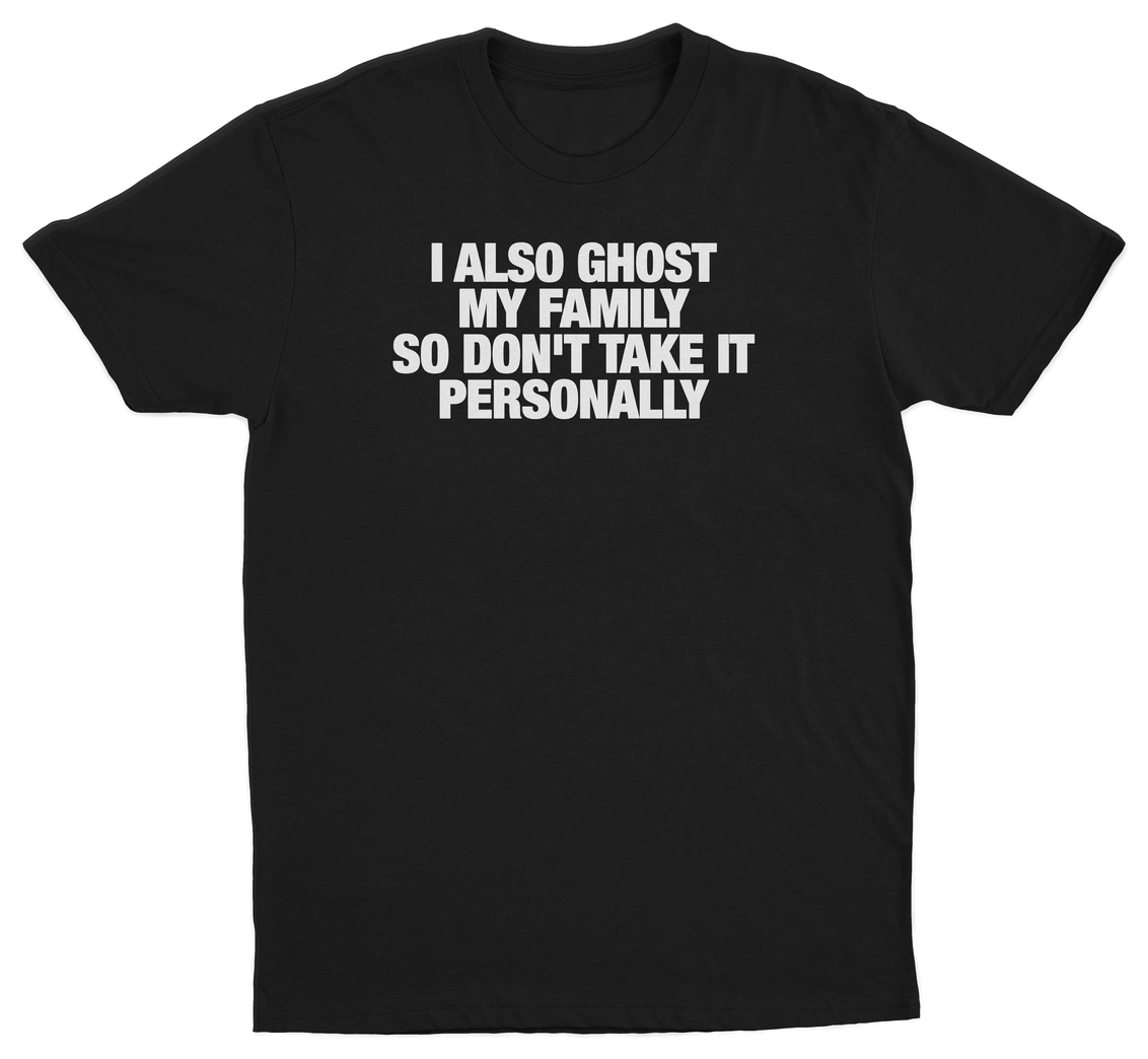 I Also Ghost My Family So Don't Take It Personally T-Shirt