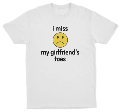I Miss My Girlfriend's Toes T-Shirt