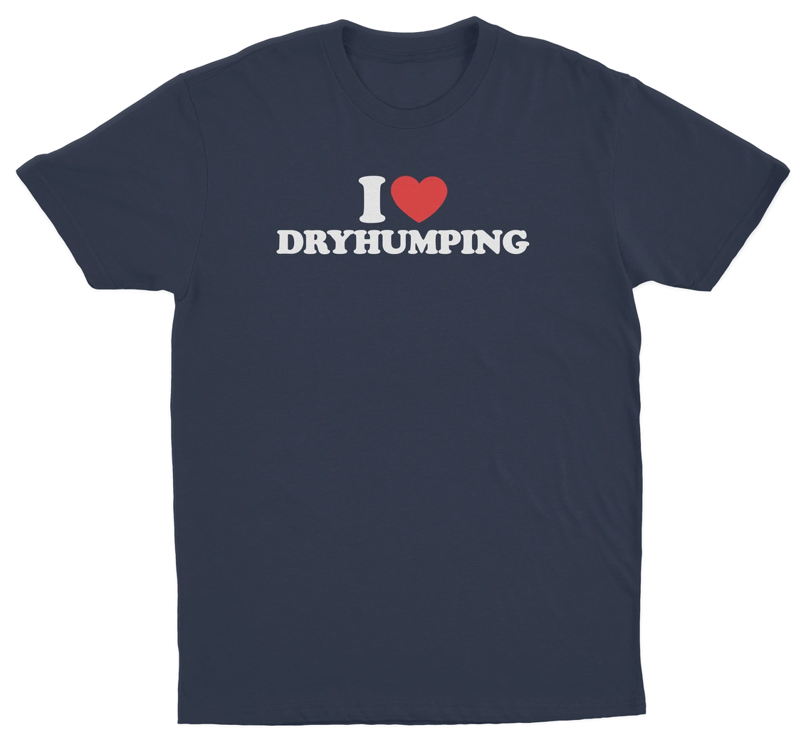 I Heart Dry Humping T-Shirt