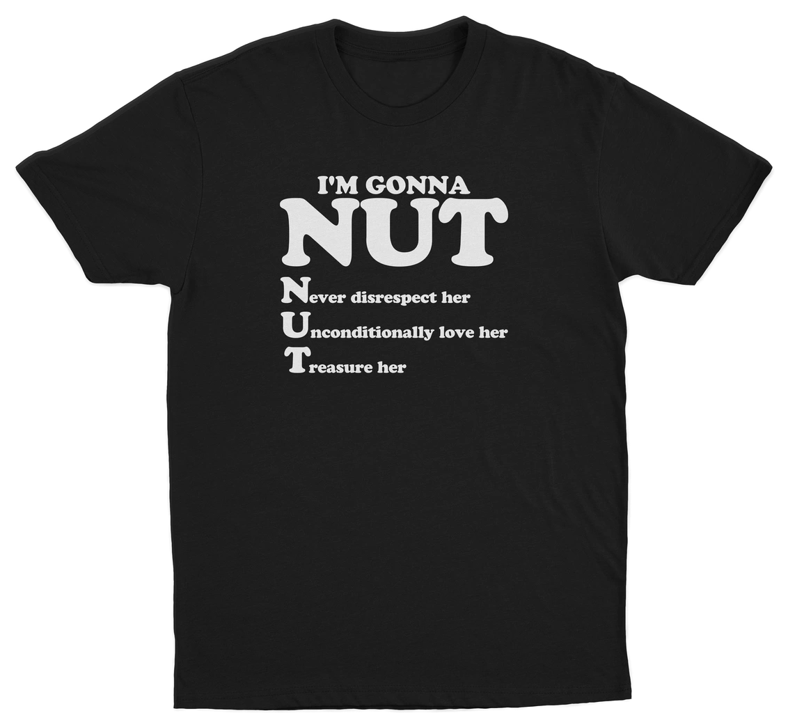 I'm Gonna Nut T-Shirt