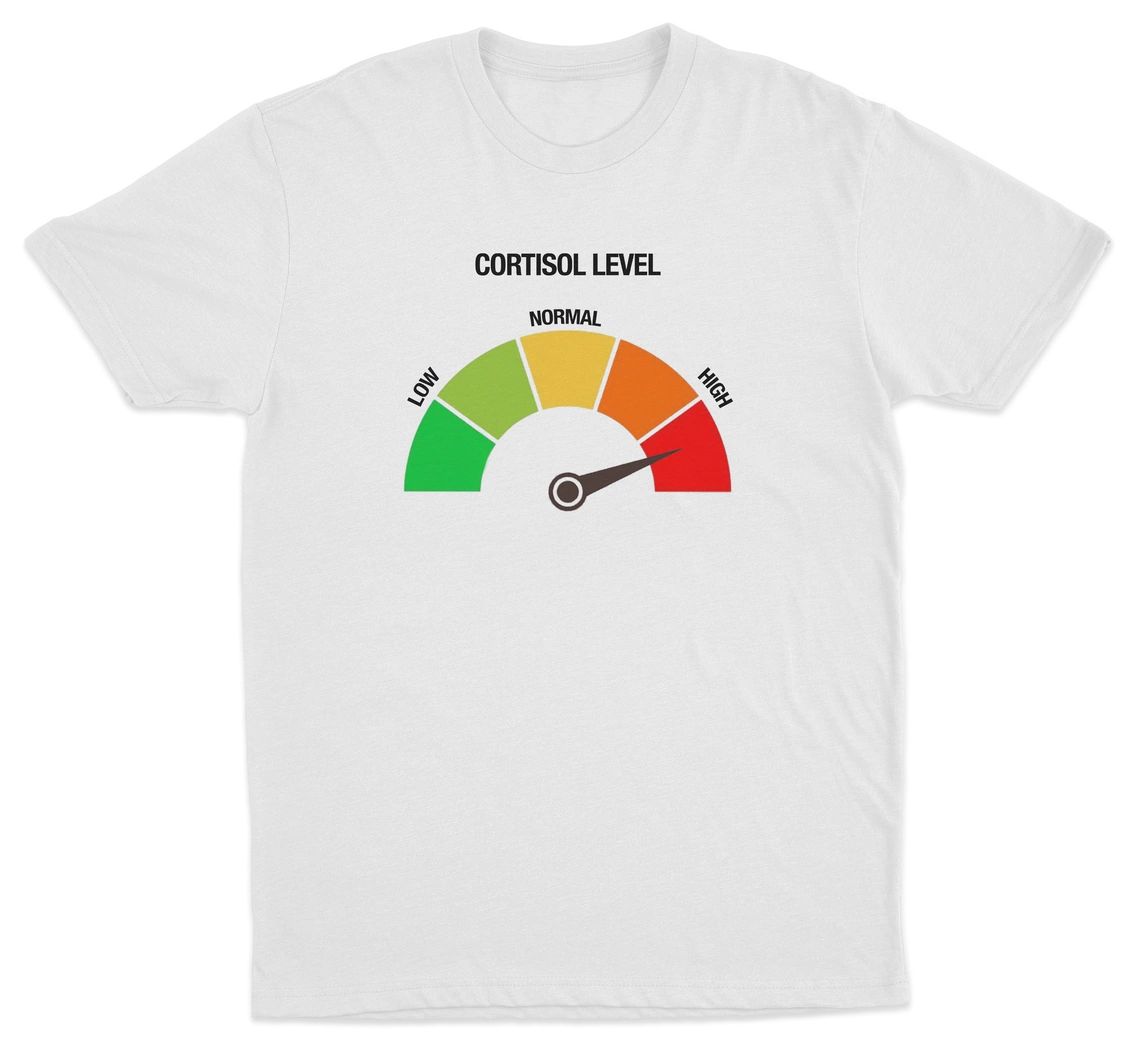 Cortisol Level High T-Shirt
