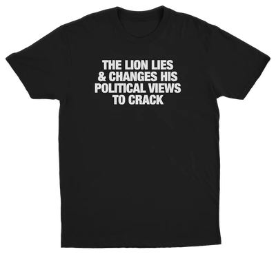 The Lion Lies & Changes His Political Views To Crack T-Shirt