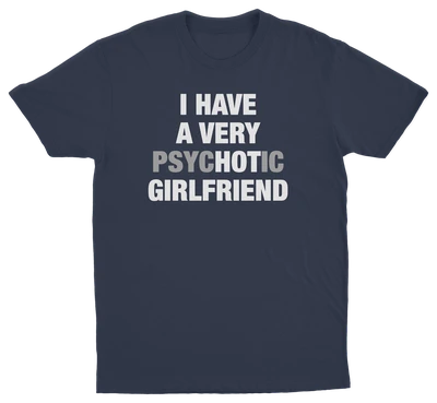 I Have A Very Psychotic Girlfriend T-Shirt
