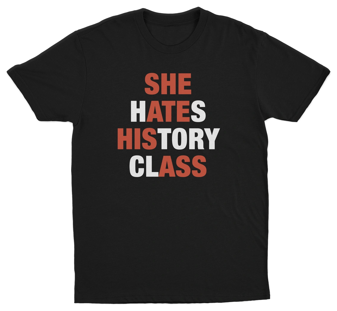 She Hates History Class T-Shirt
