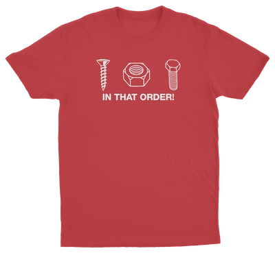 Screw Nut Bolt In That Order T-Shirt