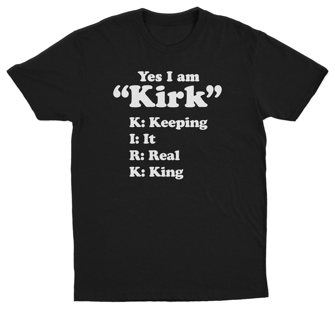 Yes I Am Kirk (Keeping It Real King) T-Shirt