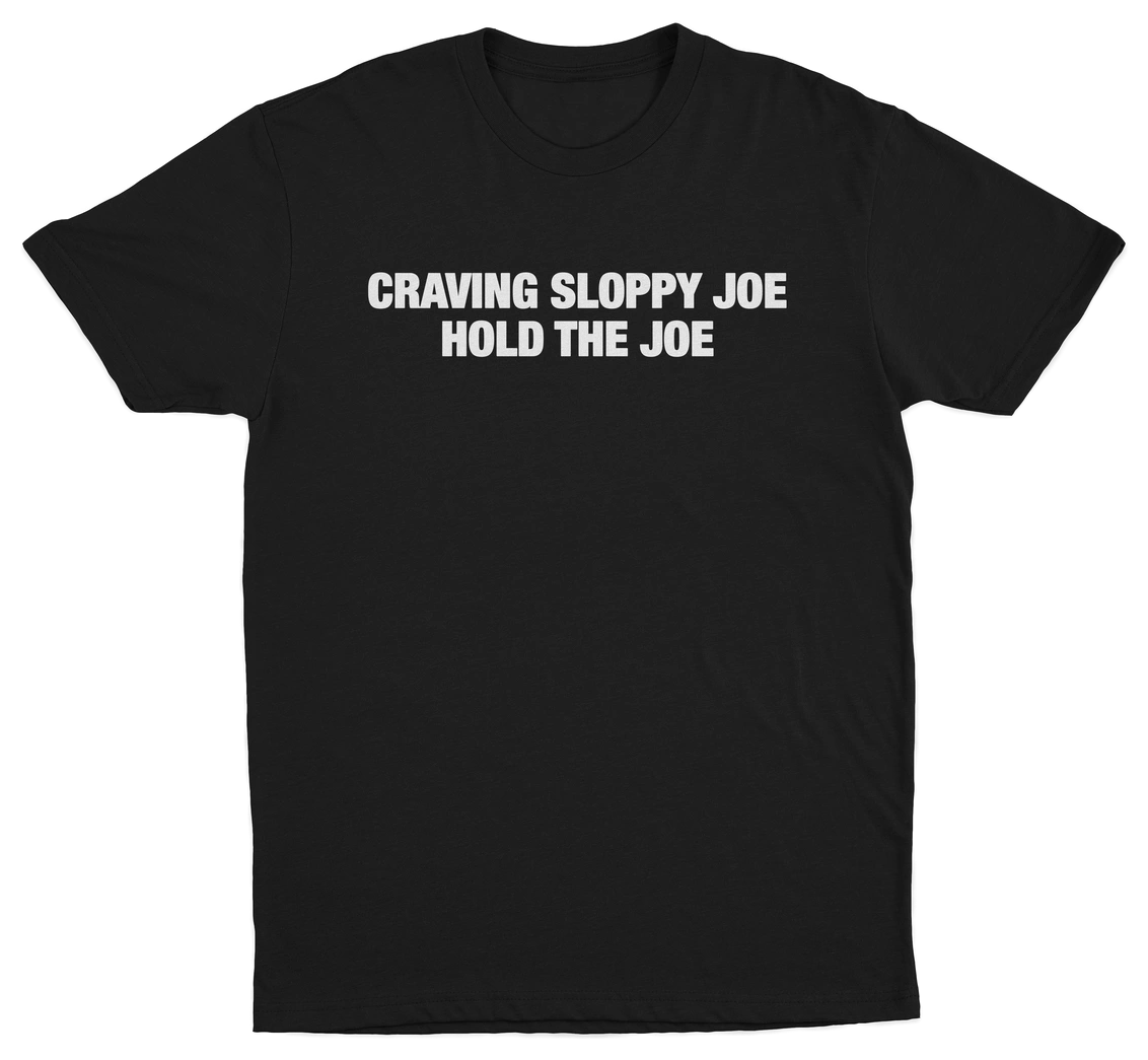 Craving Sloppy Joe Hold The Joe T-Shirt
