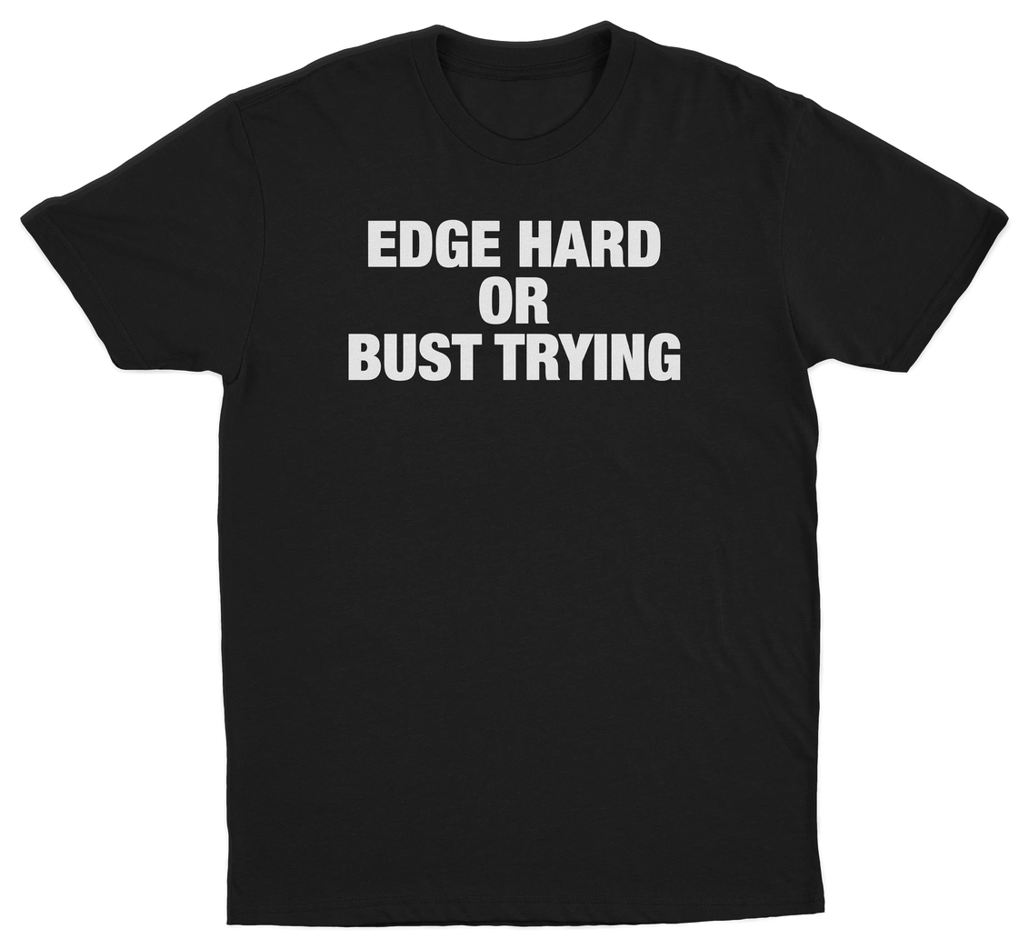 Edge Hard Or Bust Trying T-Shirt