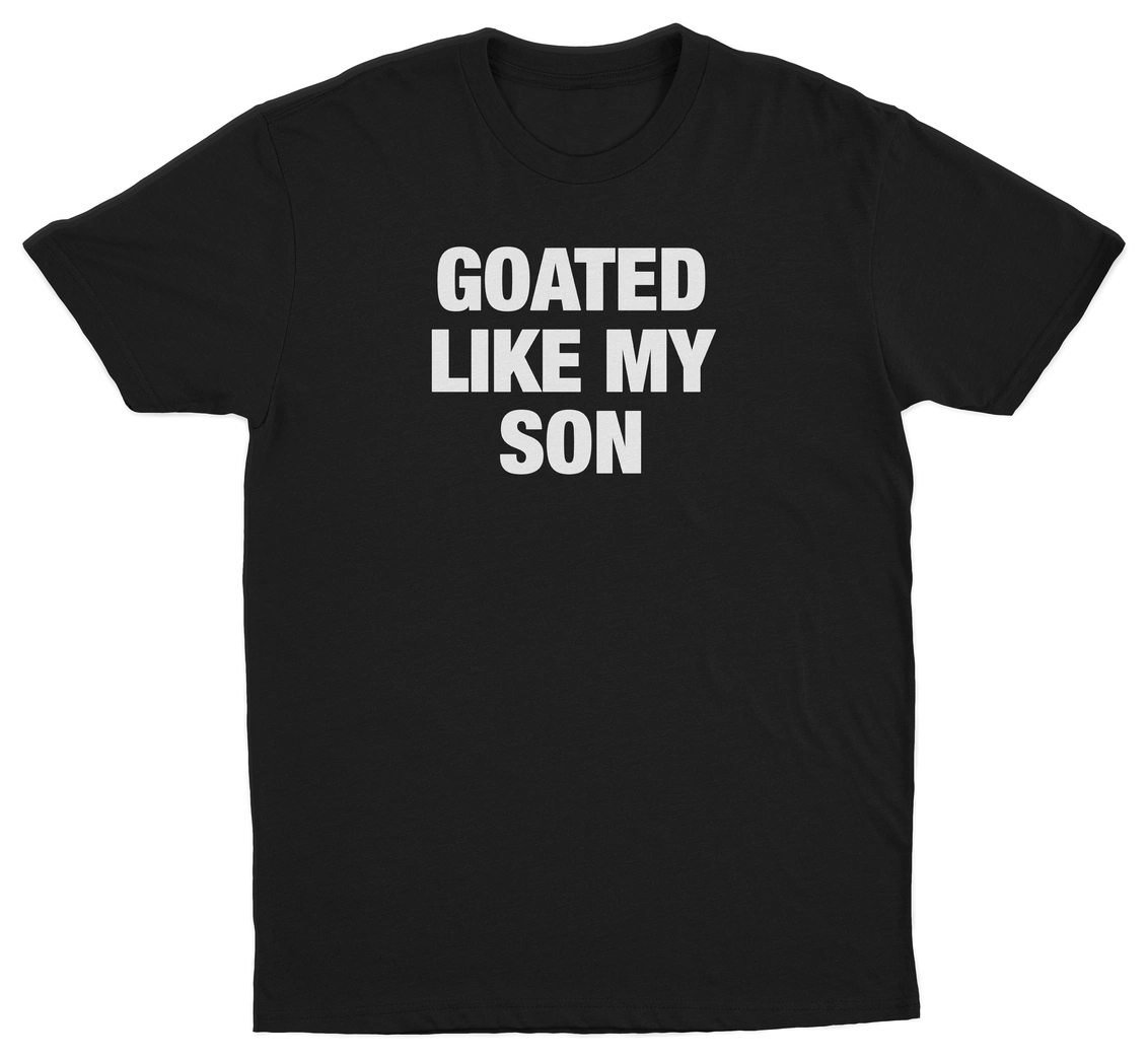 Goated Like My Son T-Shirt