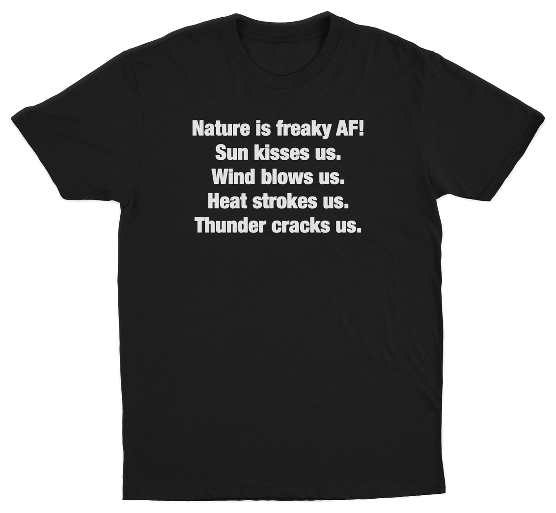 Nature Is Freaky AF T-Shirt