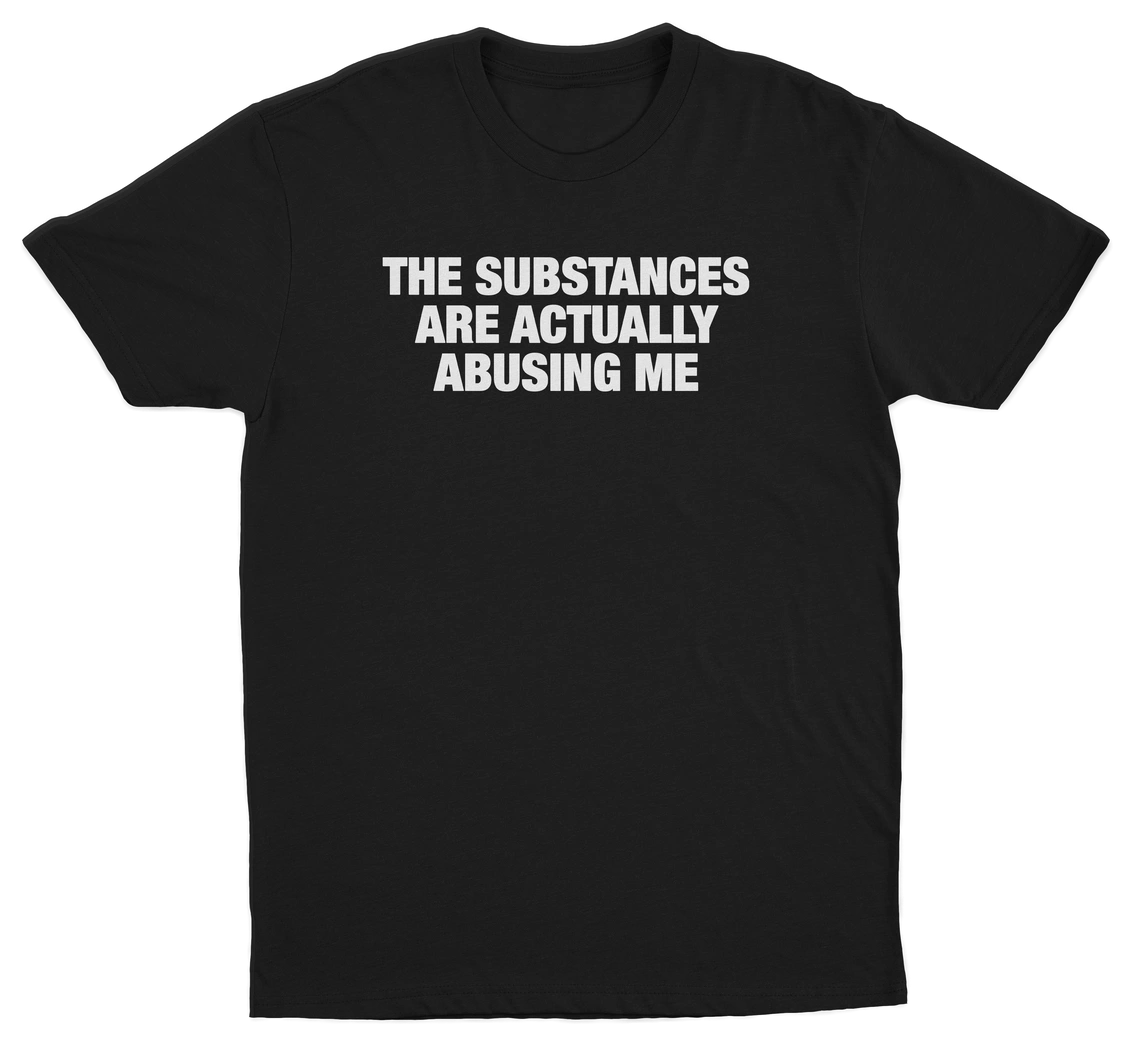 The Substances Are Actually Abusing Me T-Shirt